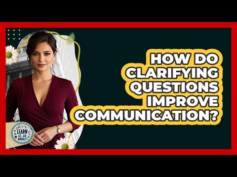How Do Clarifying Questions Improve Communication?