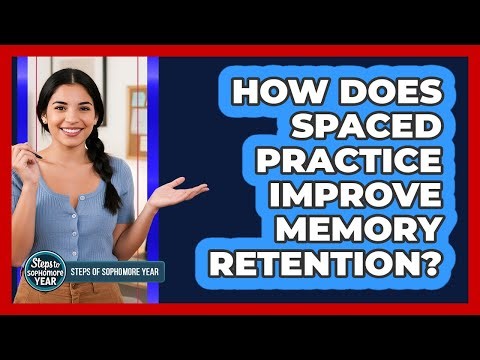 How Does Spaced Practice Improve Memory Retention?