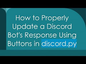 How to Properly Update a Discord Bot's Response Using Buttons in discord.py