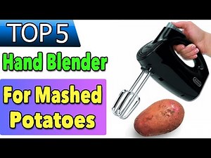 Best Hand Blender For Mashed Potatoes
