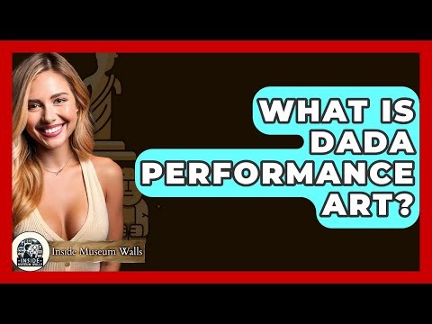 What Is Dada Performance Art? - Inside Museum Walls