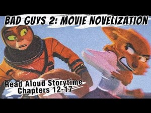 The Bad Guys 2: Movie Novelization, Chapters 12-17 Read Aloud Storytime| StorySquawk