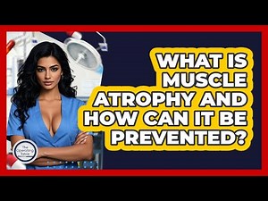 What Is Muscle Atrophy And How Can It Be Prevented? - The Operating Table