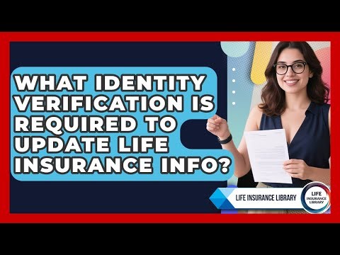 What Identity Verification Is Required To Update Life Insurance Info? - Life Insurance Library