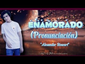 •Enamorado (Pronunciación) Alexander Stewart 🎶