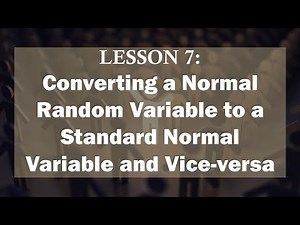Lesson 7 | CONVERTING A NORMAL RANDOM VARIABLE TO A STANDARD NORMAL VARIABLE AND VICE-VERSA (1/2)