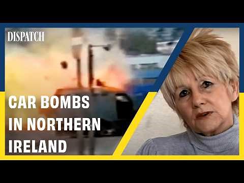 The IRA and Car Bombs: A Complex History in Northern Ireland | DISPATCH | History Documentary