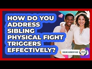 How Do You Address Sibling Physical Fight Triggers Effectively?