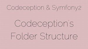 Codeception’s Folder Structure [3/24] Codeception & Symfony2