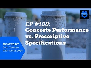 EP #108: Concrete Performance vs. Prescriptive Specifications