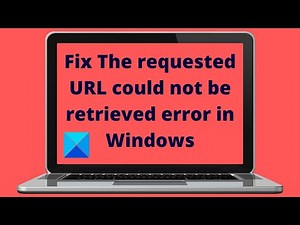 Fix The requested URL could not be retrieved error in Windows