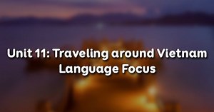 Unit 11 lớp 8 Language Focus - Ngữ pháp Traveling around Vietnam