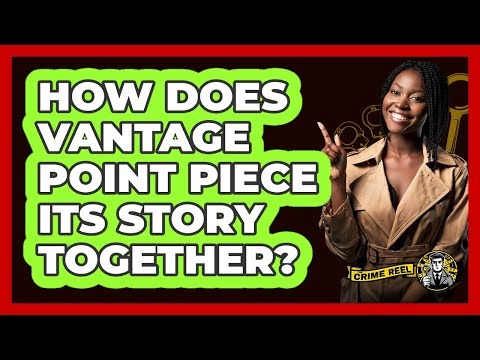 How Does Vantage Point Piece Its Story Together?