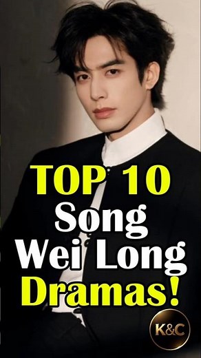 TOP 10 Song Wei Long Chinese Dramas! #cdrama