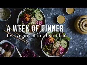 A WEEK OF VEGAN DINNERS | Good Eatings