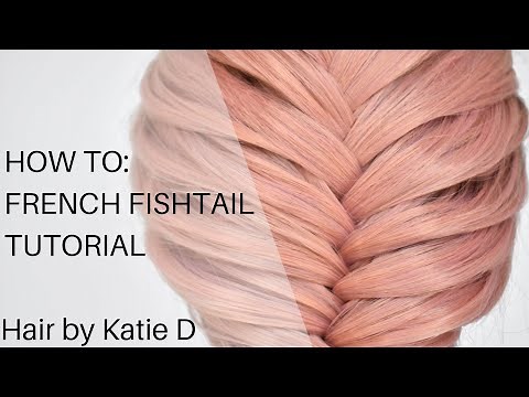 How to do a French Fishtail Braid - Hair by Katie D