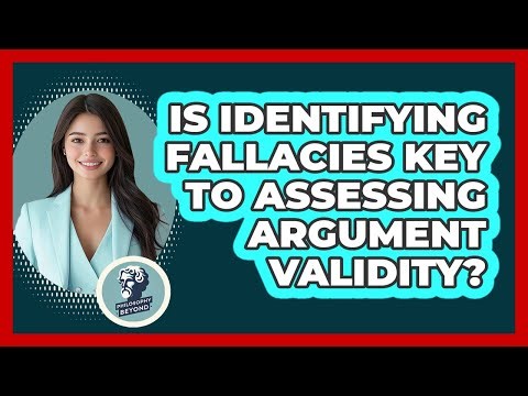 Is Identifying Fallacies Key To Assessing Argument Validity?