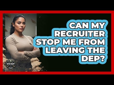 Can My Recruiter Stop Me From Leaving The DEP?