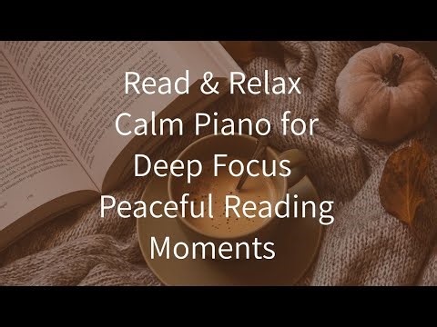 Calm Piano Music for Reading / Focus & Relax Study Music