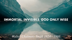 Immortal, Invisible, God only wise