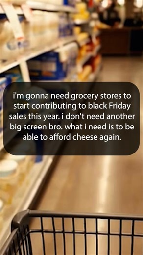 293K views · 10K reactions | i'm gonna need grocery stores to start contributing to black Friday sales this year. i don't need another big screen bro. what i need is to be able to afford cheese again. | Happy Soul | Facebook