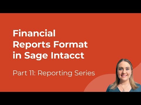 Sage Intacct Reporting Basics | Episode 11: Financial Reports Format