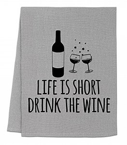 Funny Dish Towel, Life Is Short Drink the Wine Flour Sack Kitchen Towel, Sweet Housewarming Gift, Farmhouse Kitchen Decor, White or Gray (Gray)