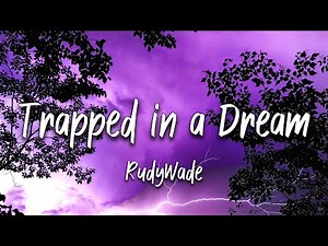RudyWade - Trapped in a Dream (Lyrics)
