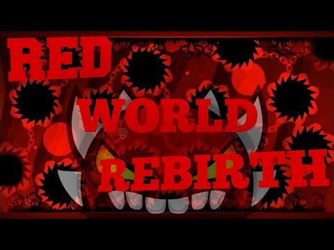 "RED WORLD REBIRTH" 100% [Extreme Demon] (Geometry Dash)