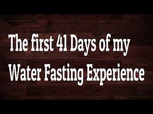 41 Days of Water Fasting - My personal journey to lose weight and get healthy