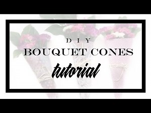 DIY - Bouquet Cone Tutorial