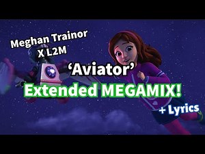 'Aviator' - FULL Extended Mix! L2M x Meghan Trainor Remix (Lego Friends Song Lyric Video)