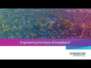 Engineering the future of broadband: Why CommScope Broadband Networks