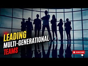 Mastering Leadership: Navigating Multi-Generational Teams in the Modern Workplace