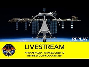 NASA/SpaceX - SpaceX Crew-10 - Rendezvous and Docking ISS - March 15, 2025