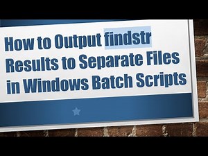 How to Output findstr Results to Separate Files in Windows Batch Scripts