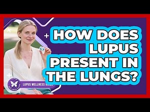 How Does Lupus Present In The Lungs?