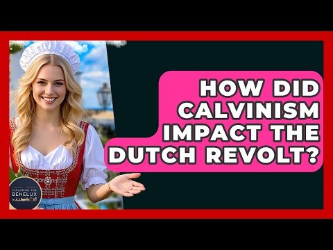 How Did Calvinism Impact The Dutch Revolt? - Exploring The Benelux