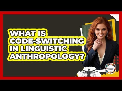 What Is Code-switching In Linguistic Anthropology? - Anthropology Insights