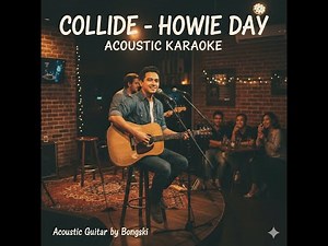 Collide - Acoustic Karaoke (Howie Day) By: Bongski