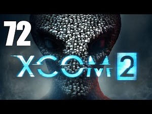 Let's Platinum XCOM 2 Campaign 3 - 72 - Exquisite Timing 1/12
