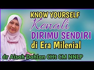 dr Aisah Dahlan CHt - Cara Mengenali Diri Sendiri - Know Yourself di era milenial | dr Aisyah Dahlan