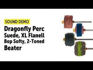 Dragonfly Percussion | Suede, XL Flanell, Bop Softy, 2-Toned Kick Beater | Sound Demo