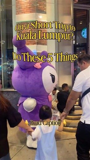 Short Trip to Kuala Lumpur? Do These 5 Things 🇲🇾
