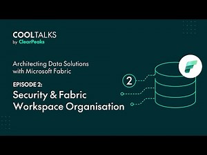 Data Solutions with Microsoft Fabric | Episode 2: Security & Fabric Workspace Organisation