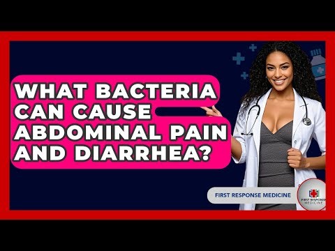 What Bacteria Can Cause Abdominal Pain And Diarrhea? - First Response Medicine