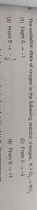 The oxidation state of oxygen in the following reaction changes... | Filo