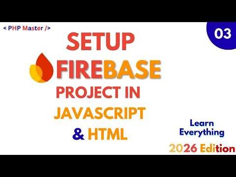 Firebase Project Setup in Javascript and HTMl | Firebase Tutorial 2026