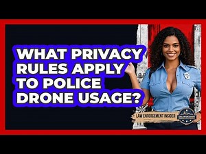 What Privacy Rules Apply To Police Drone Usage? - Law Enforcement Insider