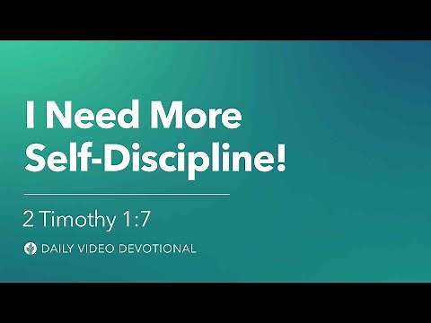 I Need More Self-Discipline | 2 Timothy 1:7 | Our Daily Bread Video Devotional